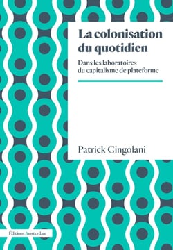 La colonisation du quotidien - dans les laboratoires du capitalisme plateforme