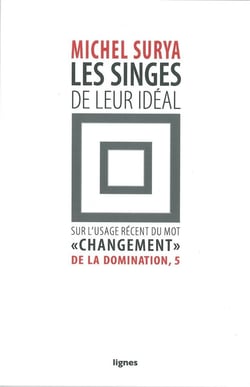 Les Singes de leur idéal : De la Domination, 5 / Sur l'usage récent du mot "changement"