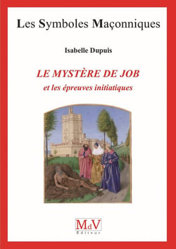 Les symboles maçonniques Tome 76 : le mystère de Job et les épreuves initiatiques