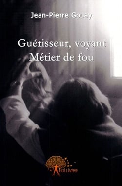 Guérisseur, voyant : métier de fou