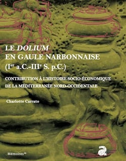 Le dolium en gaule narbonnaise (ier s. a.c.-iiie s. p.c.) : CONTRIBUTION À L'HISTOIRE SOCIO-ÉCONOMIQUE DE LA MÉDITERRANÉE NORD-OCCIDENTALE