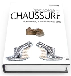 Encyclopédie  de la chaussure - du paléolithique supérieur au XXIe siècle