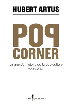 Pop corner - la grande histoire de la pop culture 1920-2020