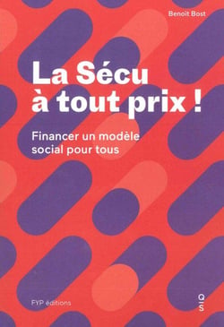 La sécu à tout prix - comment financer notre modèle social