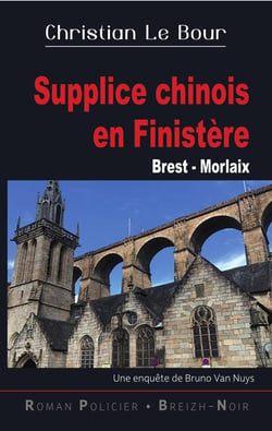 Supplice chinois en Finistère (Brest - Morlaix) : Une enquête de Bruno Van Nuys