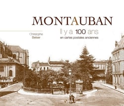Montauban - il y a 100 ans - en cartes postales anciennes