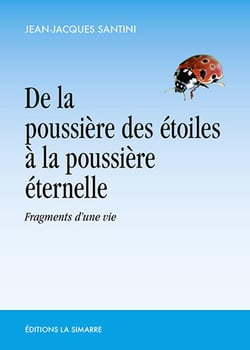 De la poussiere des étoiles à la poussiere éternelle : fragments d'une vie