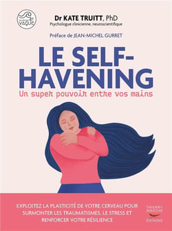Le self-havening, un super pouvoir entre vos mains : Exploitez la plasticité de votre cerveau pour surmonter les traumatismes, le stress et renforcer votre résilience