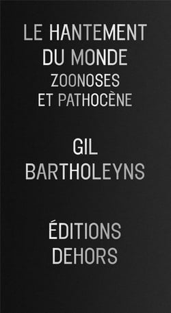 Le hantement du monde - zoonoses et pathocène