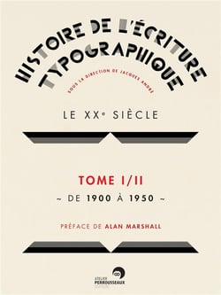 Histoire de l'écriture typographique - le XXe siècle Tome 1 - de 1900 à 1950