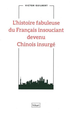 L'histoire fabuleuse du francais insouciant devenu Chinois insurgé