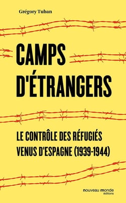 Le contrôle des réfugiés - histoire des camps français d'internement des républicains espagnols (1939-1945)