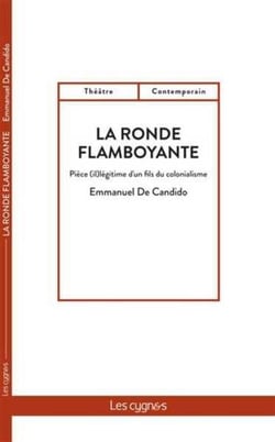 La ronde flamboyante - pièce (il)légitime d'un fils du colonialisme