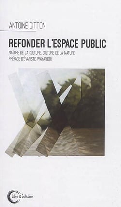 Refonder l'espace public - nature de la culture, culture de la nature