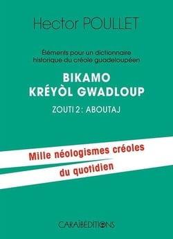 Bikamo kréyol gwadloup zouti 2, aboutaj - éléments pour un dictionnaire historique du créole guadeloupéen