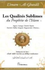 Les qualités sublimes du Prophète de l'Islam - sagesse, courage, chasteté, équité, sincérité, fidélité, intégrité, magnanimité, clémence,...