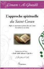 L'approche spirituelle du Saint Coran - règles et convenances pieuses face au Coran - ses mérites et ses vertus