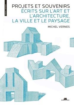 Projets et souvenirs. écrits sur l'art et l'architecture, la ville et le paysage