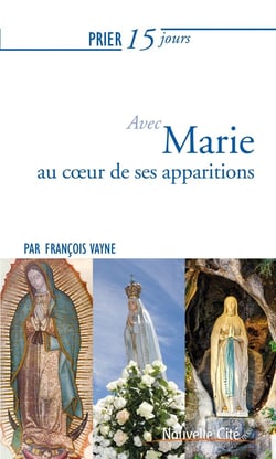 Prier 15 jours avec... Tome 178 : Marie au coeur de ses apparitions