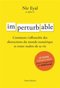 Imperturbable - comment s'affranchir des distractions du monde numérique et rester maître de sa vie - le guide indispensable pour s'organiser en télétravail