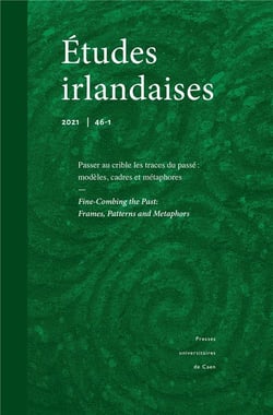 Études irlandaises, n° 46-1/2021 : Passer au crible les traces du passé : modèles, cadres et métaphores