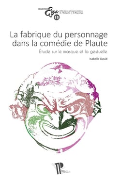 La Fabrique du personnage dans la comédie de Plaute : Étude sur le masque et la gestuelle