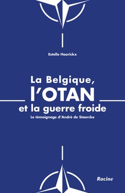 La Belgique, l'OTAN et la guerre froide : le temoignage d'André de Staercke
