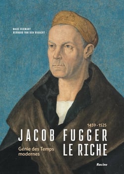 Jacob Fugger Le Riche 1459-1525 : Génie des Temps modernes