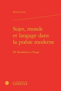 Sujet, monde et langage dans la poésie moderne - de Baudelaire à Ponge