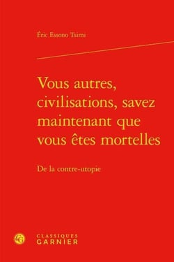 Vous autres, civilisations, savez maintenant que vous êtes mortelles : de la contre-utopie