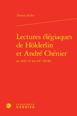 Lectures élégiaques de Holderlin et André Chenier au XIXe et au XXe siècles