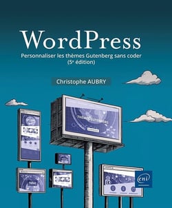 WordPress : Personnaliser les thèmes Gutenberg sans coder (5e édition)