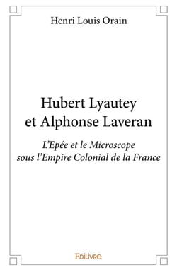 Hubert Lyautey et Alphonse Laveran : L'Epée et le Microscope sous l'Empire Colonial de la France