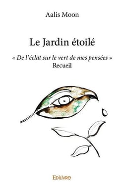 Le Jardin étoilé : « De l'éclat sur le vert de mes pensées » - Recueil