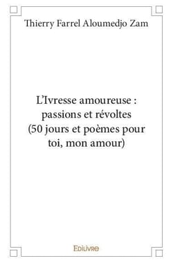 L'Ivresse amoureuse : passions et révoltes (50 jours et poèmes pour toi, mon amour)