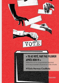 " Tu as voté, faut pas pleurer après hein !!! " : Réflexions sur le comportement électoral et la responsabilité citoyenne en Côte d'Ivoire