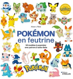 Pokémon en feutrine : 50 modèles à assembler avec patrons à taille réelle