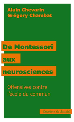De Montessori aux neurosciences : Offensives contre l'école du commun
