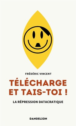 Télécharge et tais-toi ! La répression datacratique