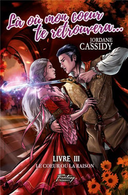 Là où mon coeur te retrouvera... T3 : Le coeur ou la raison