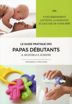 Le guide pratique des papas débutants