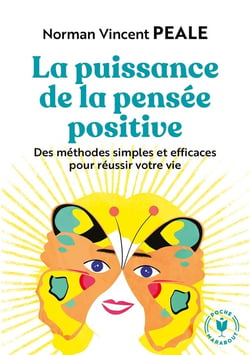 La puissance de la pensée positive : Des méthodes simples et efficaces pour réussir votre vie