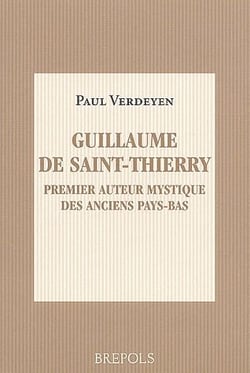 Guillaume de Saint-Thierry - premier auteur mystique des anciens Pays-Bas