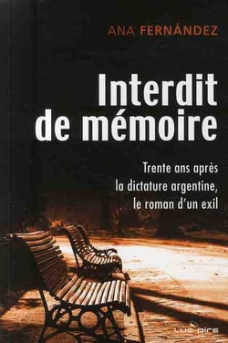 Interdit de mémoire - trente ans après la dictature Argentine - le roman d'un exil