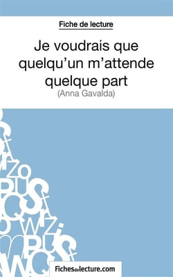 Je voudrais que quelqu'un m'attende quelque part d'Anna Gavalda : analyse complète de l'oeuvre