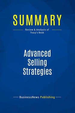 Summary: Advanced Selling Strategies : Review and Analysis of Tracy's Book