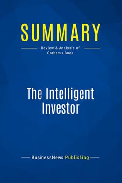 Summary: The Intelligent Investor : Review and Analysis of Graham's Book