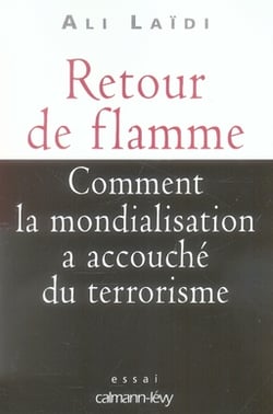 Retour de flamme - comment la mondialisation a accouché du terrorisme
