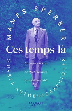 Ces temps là : Porteur d'eau - Le Pont inachevé - Au-delà de l'oubli