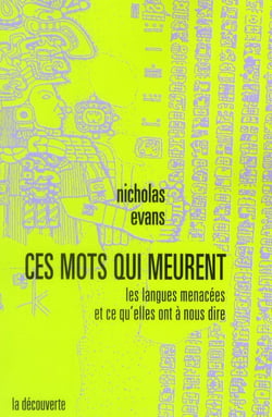Ces mots qui meurent - les langues menacées et ce qu'elles ont à nous dire